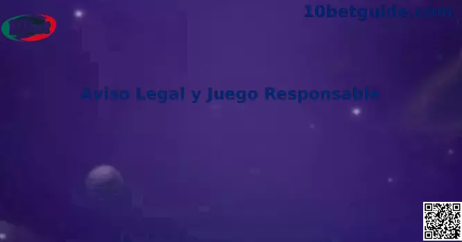 Aviso Legal y Juego Responsable 10bet México